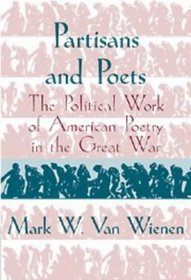 Partisans and Poets : The Political Work of American Poetry in the Great War (Cambridge Studies in American Literature and Culture)