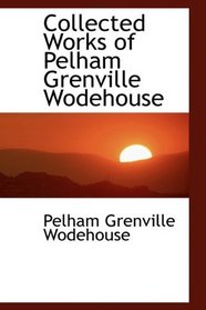 Collected Works of Pelham Grenville Wodehouse