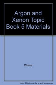 Argon and Xenon Topic Book 5 Materials