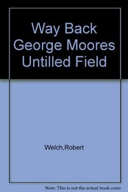 Way Back George Moores Untilled Field