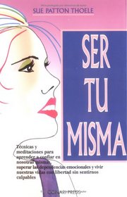 Ser Tu Misma: Meditaciones Para LA Capacitacion Y LA Paz Mental/Woman's Book of Courage