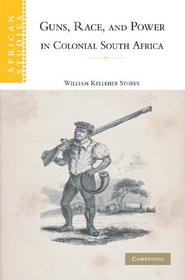 Guns, Race, and Power in Colonial South Africa (African Studies)