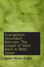 Euangelium Secundum Marcum: The Gospel of Saint Mark in West-Saxon