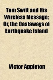 Tom Swift and His Wireless Message; Or, the Castaways of Earthquake Island