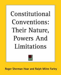 Constitutional Conventions: Their Nature, Powers And Limitations
