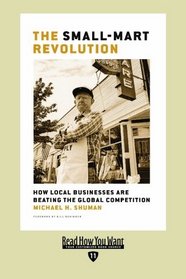 The Small-Mart Revolution (EasyRead Edition): How Local Businesses are Beating the Global Competition