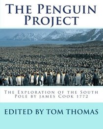 The Penguin Project: The Exploration of the South Pole by james Cook 1772 (Volume 1)