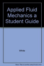 Applied Fluid Mechanics a Student Guide