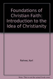 Foundations of Christian Faith: An Introduction to the Idea of Christianity