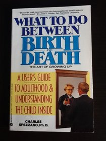 What to Do Between Birth and Death: The Art of Growing Up