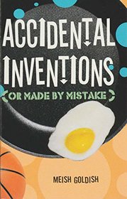 Accidental Inventions (or Made By Mistake)