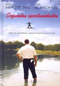 Segundas oportunidades: Todos las necesitamos... tanto en golf como en la vida (Spanish Edition)