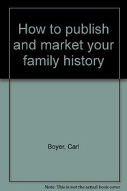 How to publish and market your family history
