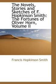 The Novels, Stories and Sketches of F. Hopkinson Smith: The Fortunes of Oliver Horn, Volume II