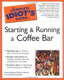 The Complete Idiot's Guide to Starting and Running a Coffee Bar (The Complete Idiot's Guide)