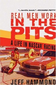 Real Men Work in the Pits : A Life in NASCAR Racing