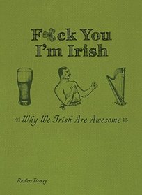 F*ck You, I'm Irish: Why We Irish Are Awesome