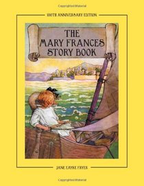 The Mary Frances Story Book 100th Anniversary Edition: A Collection of Read Aloud Stories for Children including Fairy Tales, Folk Tales and Selected Classics