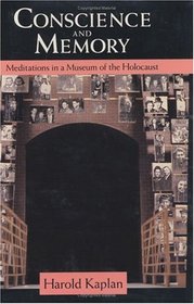 Conscience and Memory : Meditations in a Museum of the Holocaust
