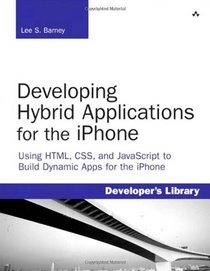 Developing Hybrid Applications for the iPhone: Using HTML, CSS, and JavaScript to Build Dynamic Apps for the iPhone (Developer's Library)