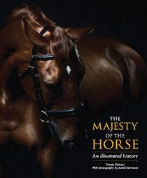 The Majesty of the Horse: An Illustrated History