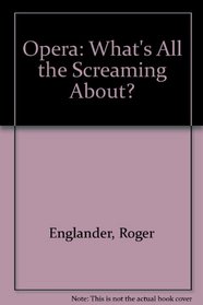 Opera: What's All the Screaming About?