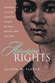 Articulating Rights: Nineteenth-century American Women on Race, Reform, and the State