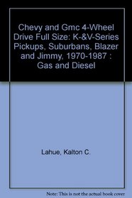 Chevy GMC 4-Wheel Drive Full Size: K-V-Series Pickups, Suburbans, Blazer and Jimmy, 1970-1987 : Gas and Diesel