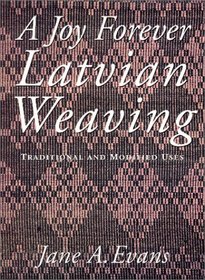 A Joy Forever: Latvian Weaving: Traditional and Modified Uses