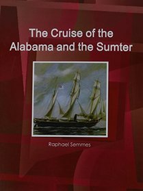 The Cruise of the Alabama and the Sumter (World Cultural Heritage Library)