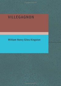 Villegagnon: A Tale of the Huguenot Persecution