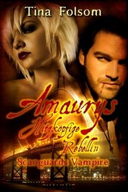 Amaurys Hitzkpfige Rebellin: Scanguards Vampire (Volume 2) (German Edition)