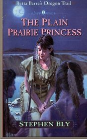 The Plain Prairie Princess (Retta Barre's Oregon Trail) (Volume 3)