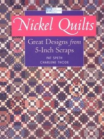 Nickel Quilts: Great Designs from 5 Inch Scraps