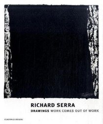 Richard Serra: Drawings-Work Comes Out of Work