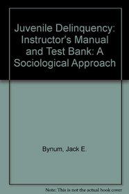 Juvenile Delinquency: A Sociological Approach: Instructor's Manual and Test Bank