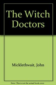 The Witch Doctors - What the management gurs are saying, why it matters and how to make sense of it