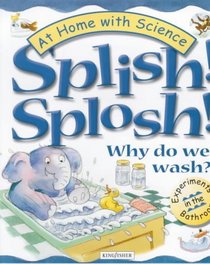 Splish! Splosh!: Why Do We Wash? (At Home with Science)