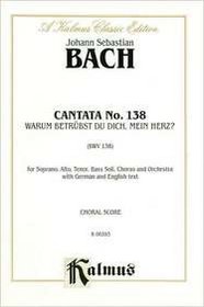 Cantata No. 138 -- Warum betrubst du dich, mein Herz (Kalmus Edition) (German Edition)