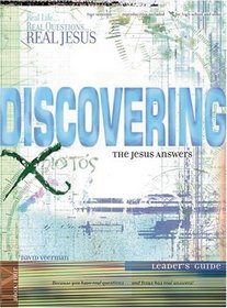 Discovering the Jesus Answers (Real Life...Real Questions...Real Jesus)