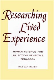 Researching Lived Experience: Human Science for an Action Sensitive Pedagogy (Suny Series in the Philosophy of Education)