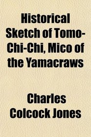 Historical Sketch of Tomo-Chi-Chi, Mico of the Yamacraws