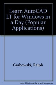 Learn Autocad Lt for Windows in a Day/Book and Disk (Popular Applications Series)