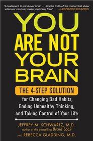 You Are Not Your Brain: The 4-Step Solution for Changing Bad Habits, Ending Unhealthy Thinking, and Taking Control of Your Life