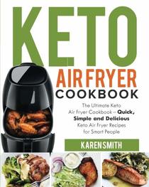 Keto Air Fryer Cookbook: The Ultimate Keto Air Fryer Cookbook ? Quick, Simple and Delicious Keto Air Fryer Recipes for Smart People