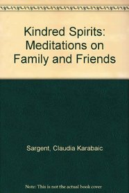Kindred Spirits: Meditations on Family and Friends