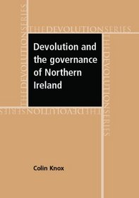 Devolution and the Governance of Northern Ireland (The Devolution Series)