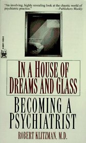 In a House of Dreams and Glass: Becoming a Psychiatrist