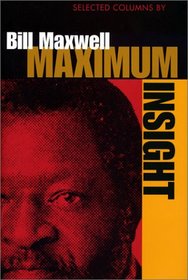 Maximum Insight: Selected Columns of Bill Maxwell