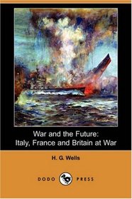 War and the Future: Italy, France and Britain at War (Dodo Press)